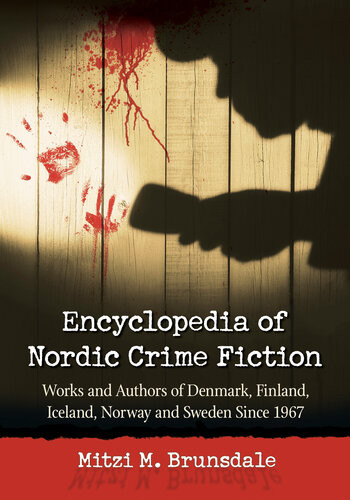 Encyclopedia Of Nordic Crime Fiction Works And Authors Of Denmark Finland Iceland Norway And Sweden Since 1967 Mitzi M Brunsdale