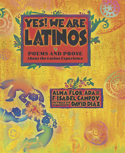 Yes We Are Latinos Poems And Prose About The Latino Experience Alma Flor Ada