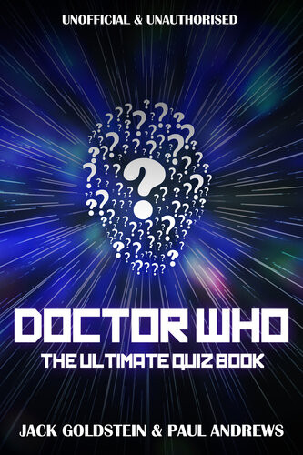 Doctor Who The Ultimate Quiz Book 600 Questions Covering The Entire Whoniverse 1st Edition Jack Goldstein