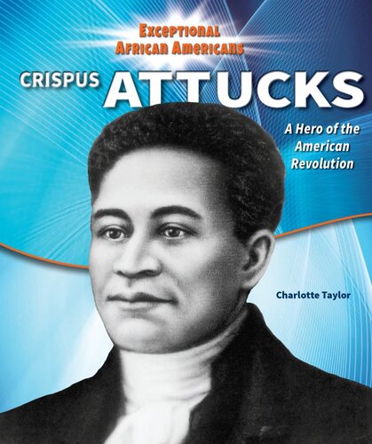 Crispus Attucks A Hero Of The American Revolution Exceptional African Americans Charlotte Taylor
