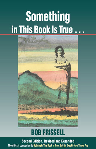 Something In This Book Is True The Official Companion To Nothing In This Book Is True But Its Exactly How Things Are 2nd Edition Bob Frissell