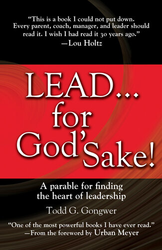 Lead For Gods Sake A Parable For Finding The Heart Of Leadership Todd G Gongwer