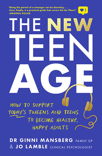 The New Teen Age How To Support Todays Tweens And Teens To Become Healthy Happy Adults Ginni Mansberg