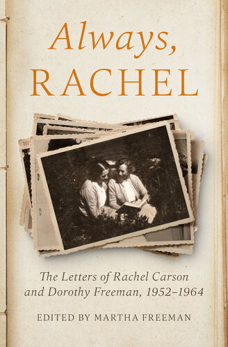 Always Rachel The Letters Of Rachel Carson And Dorothy Freeman 19521964 1922 Rachel Carson