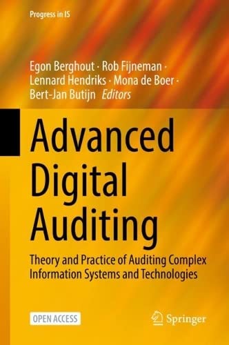 Advanced Digital Auditing Theory And Practice Of Auditing Complex Information Systems And Technologies Egon Berghout