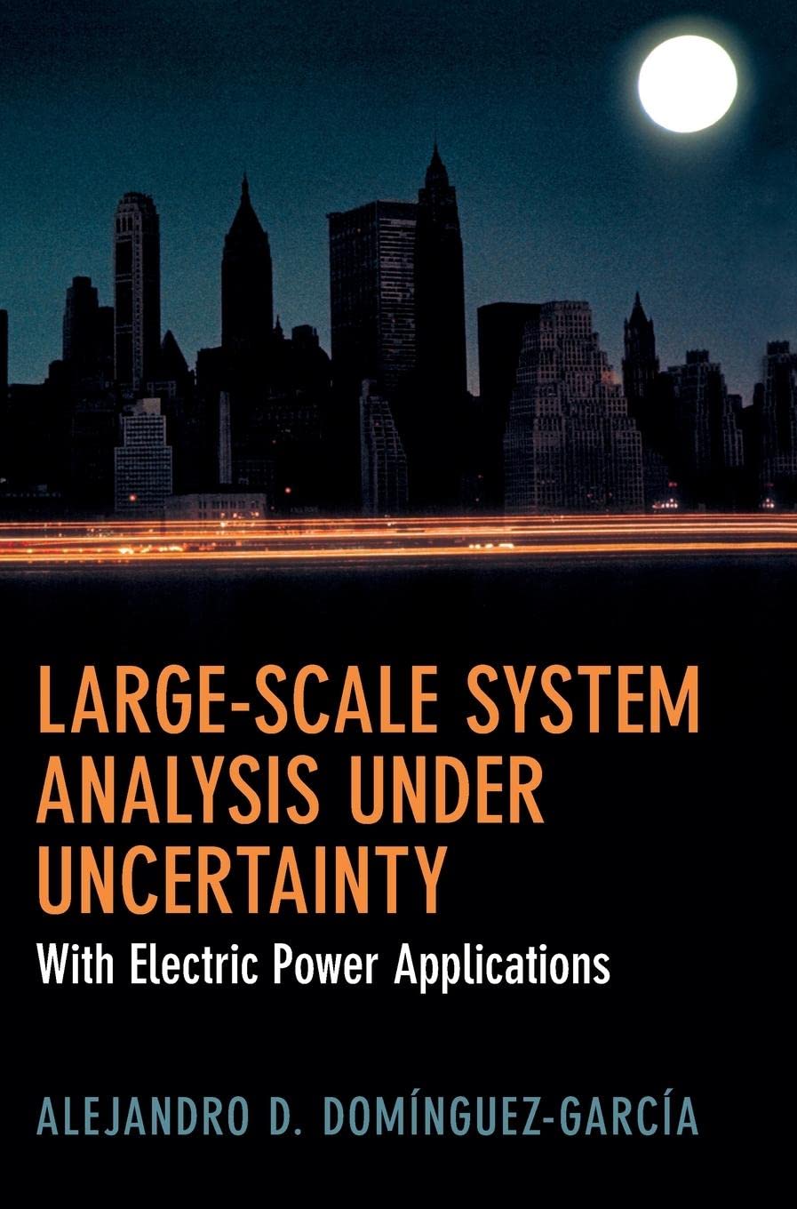 Largescale System Analysis Under Uncertainty With Electric Power Applications Alejandro D Domnguezgarca