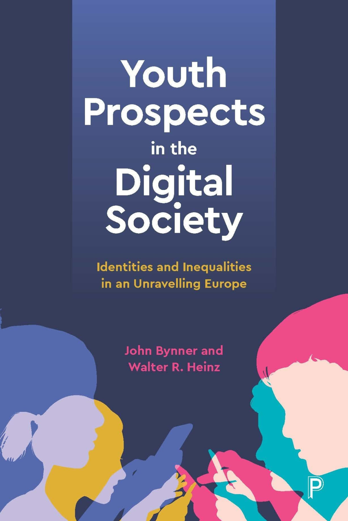 Youth Prospects In The Digital Society Identities And Inequalities In An Unravelling Europe John Bynner