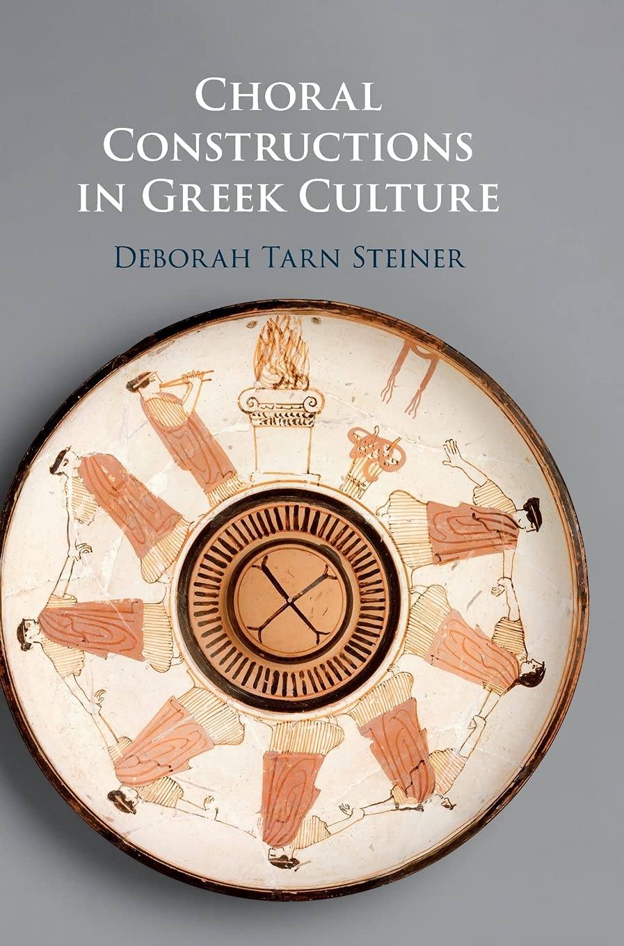 Choral Constructions In Greek Culture The Idea Of The Chorus In The Poetry Art And Social Practices Of The Archaic And Early Classical Period Deborah Tarn Steiner