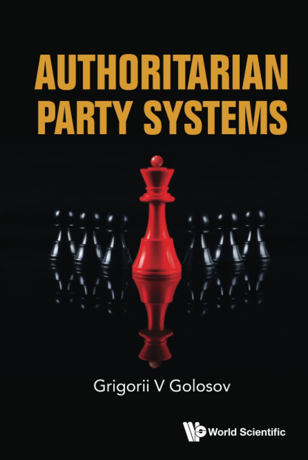 Authoritarian Party Systems Party Politics In Autocratic Regimes 19452019 Grigorii V Golosov