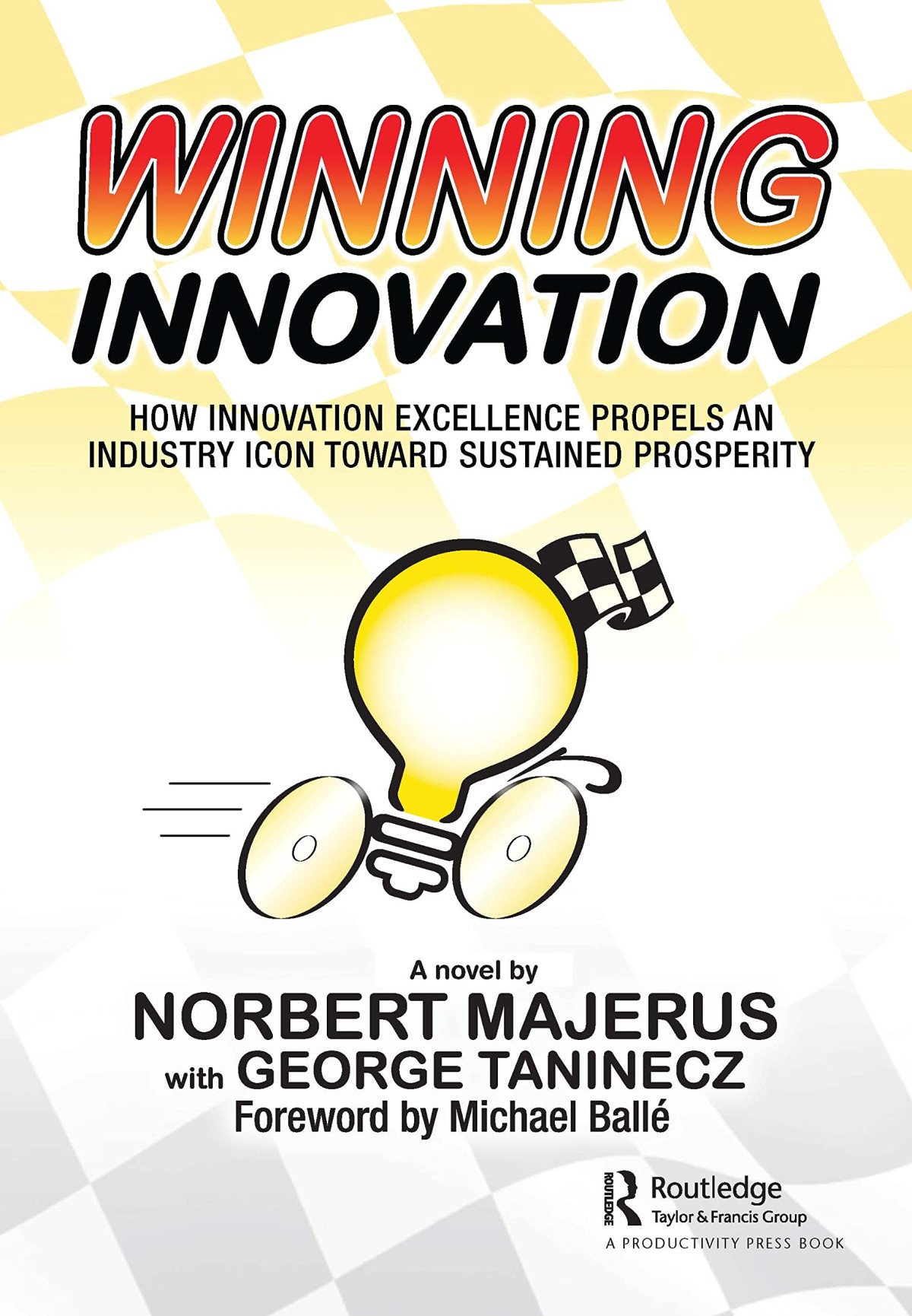 Winning Innovation How Innovation Excellence Propels An Industry Icon Toward Sustained Prosperity Norbert Majerus