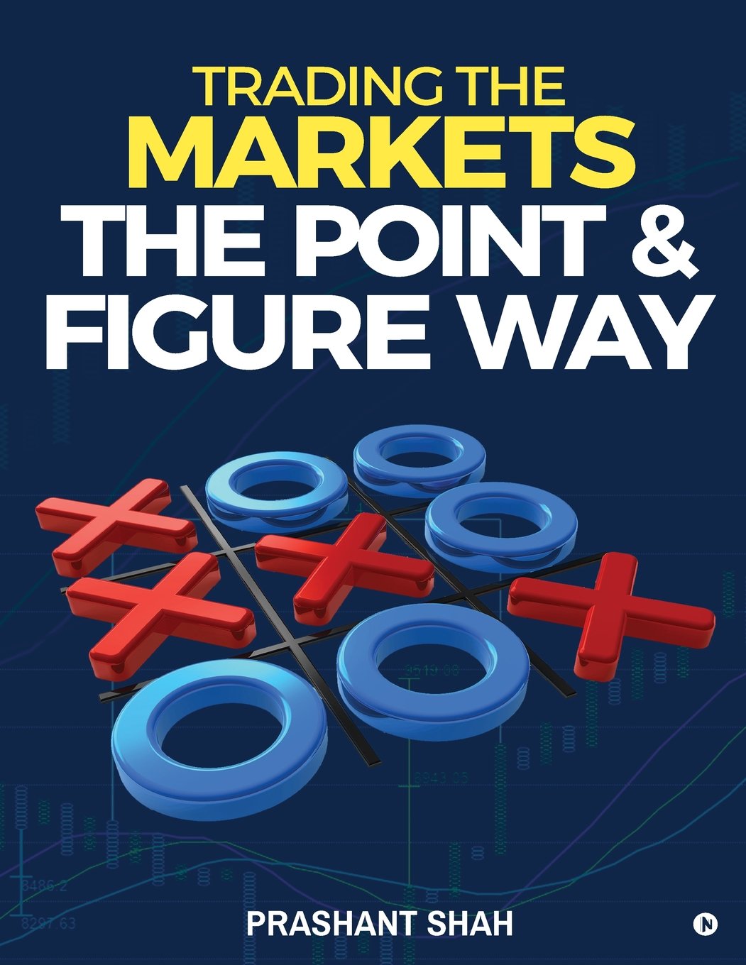 Trading The Markets The Point Figure Way Become A Noiseless Trader And Achieve Consistent Success In Markets 1st Edition Prashant Shah