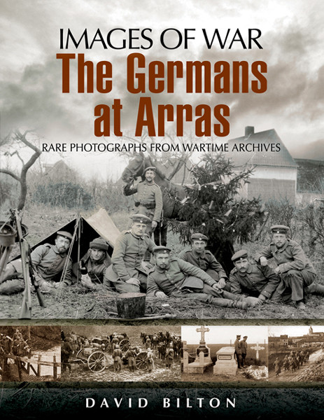 The German Army At Arras Images Of War 1st Edition David Bilton