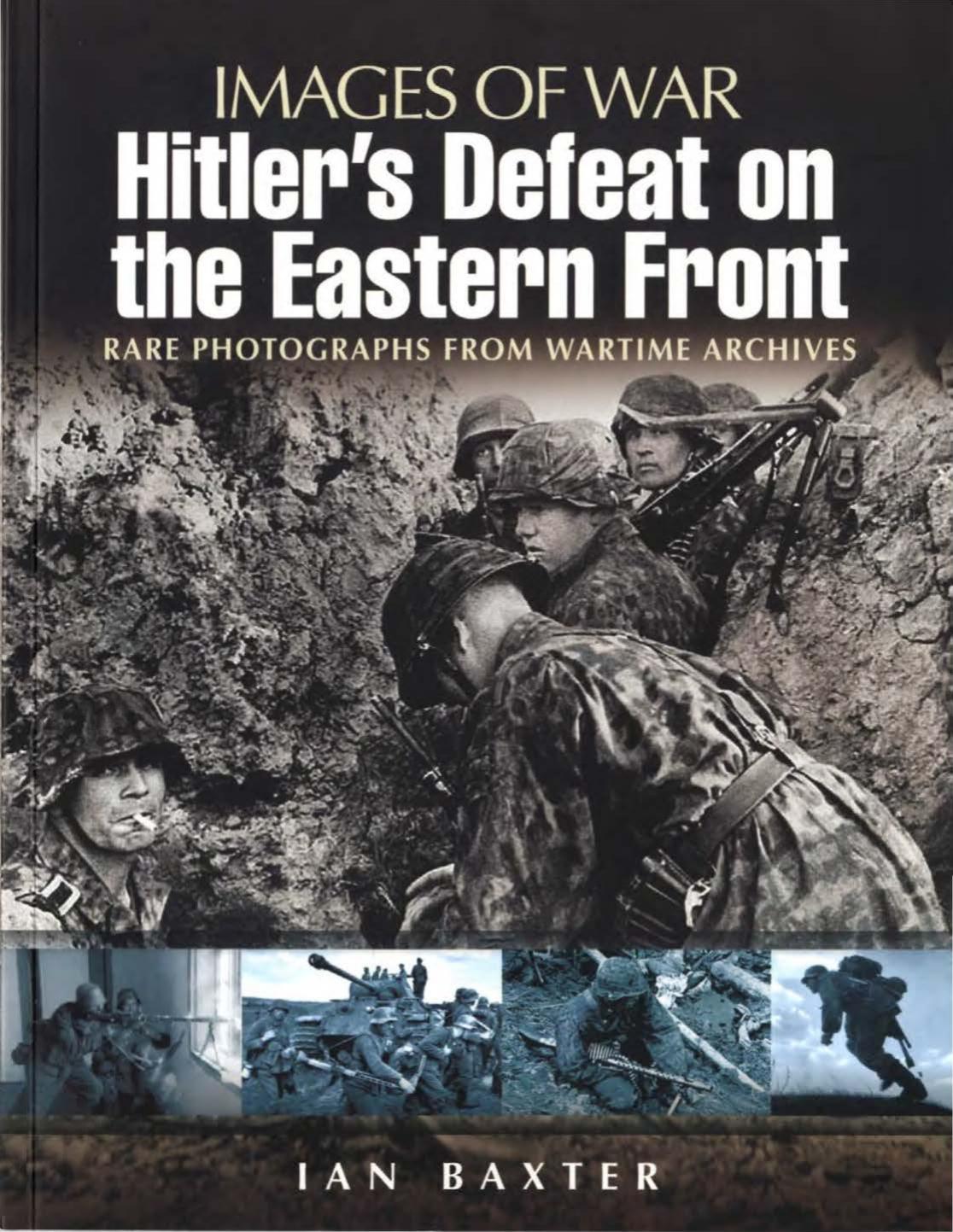 Hitlers Defeat On The Eastern Front 19431945 Images Of War 1st Edition Ian Baxter