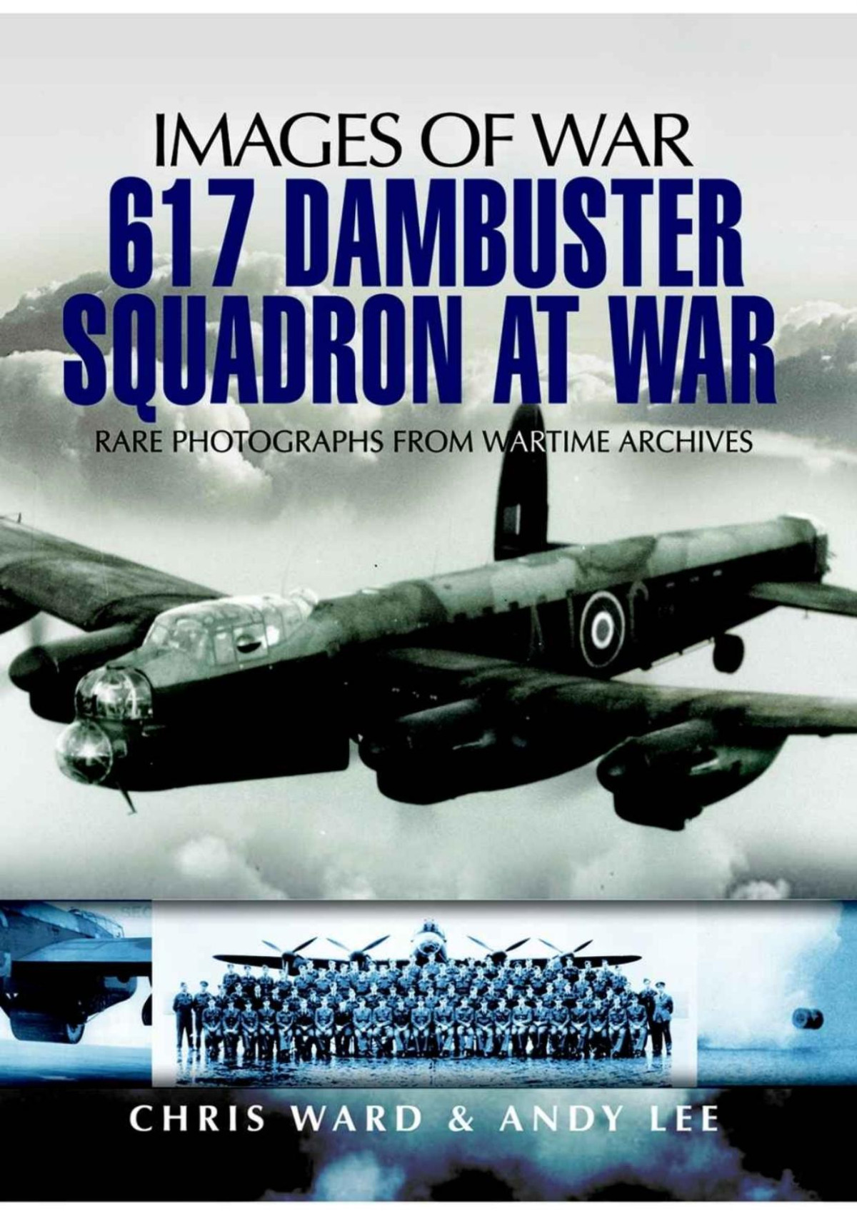 617 Dambuster Squadron At War Images Of War 1st Edition Chris Ward