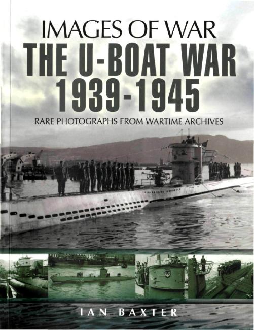 The Uboat War 19391945 Images Of War 1st Edition Ian Baxter