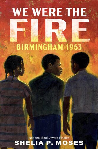 We Were The Fire Birmingham 1963 Shelia P Moses