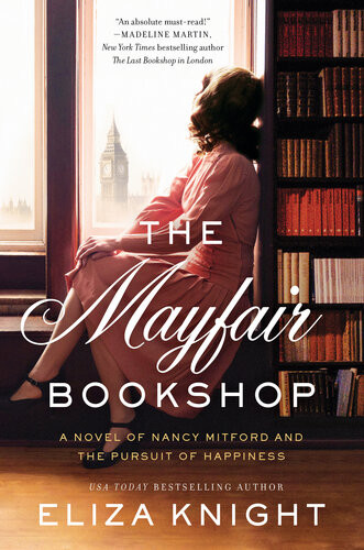 The Mayfair Bookshop A Novel Of Nancy Mitford And The Pursuit Of Happiness Eliza Knight