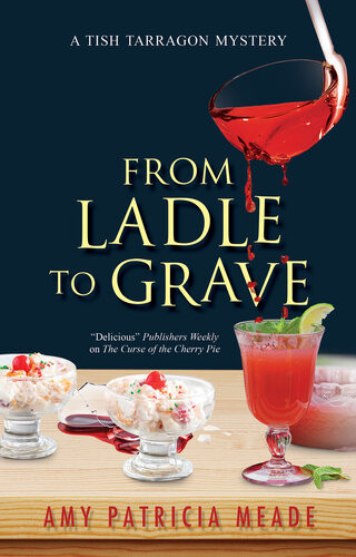 From Ladle To Grave Tish Tarragon Mystery 5 Amy Patricia Meade