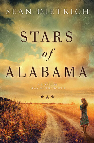 Stars Of Alabama A Novel By Sean Of The South Sean Dietrich