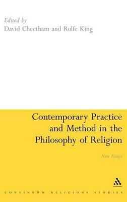 Contemporary Practice And Method In The Philosophy Of Religion New Essays David Cheetham Rolfe King