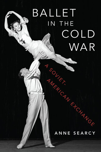 Ballet In The Cold War A Sovietamerican Exchange Anne Searcy