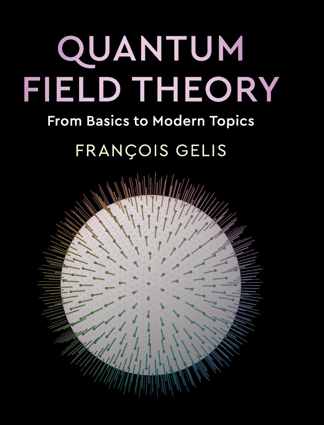 Quantum Field Theory From Basics To Modern Topics Instructor Solution Manual Solutions Franois Gelis
