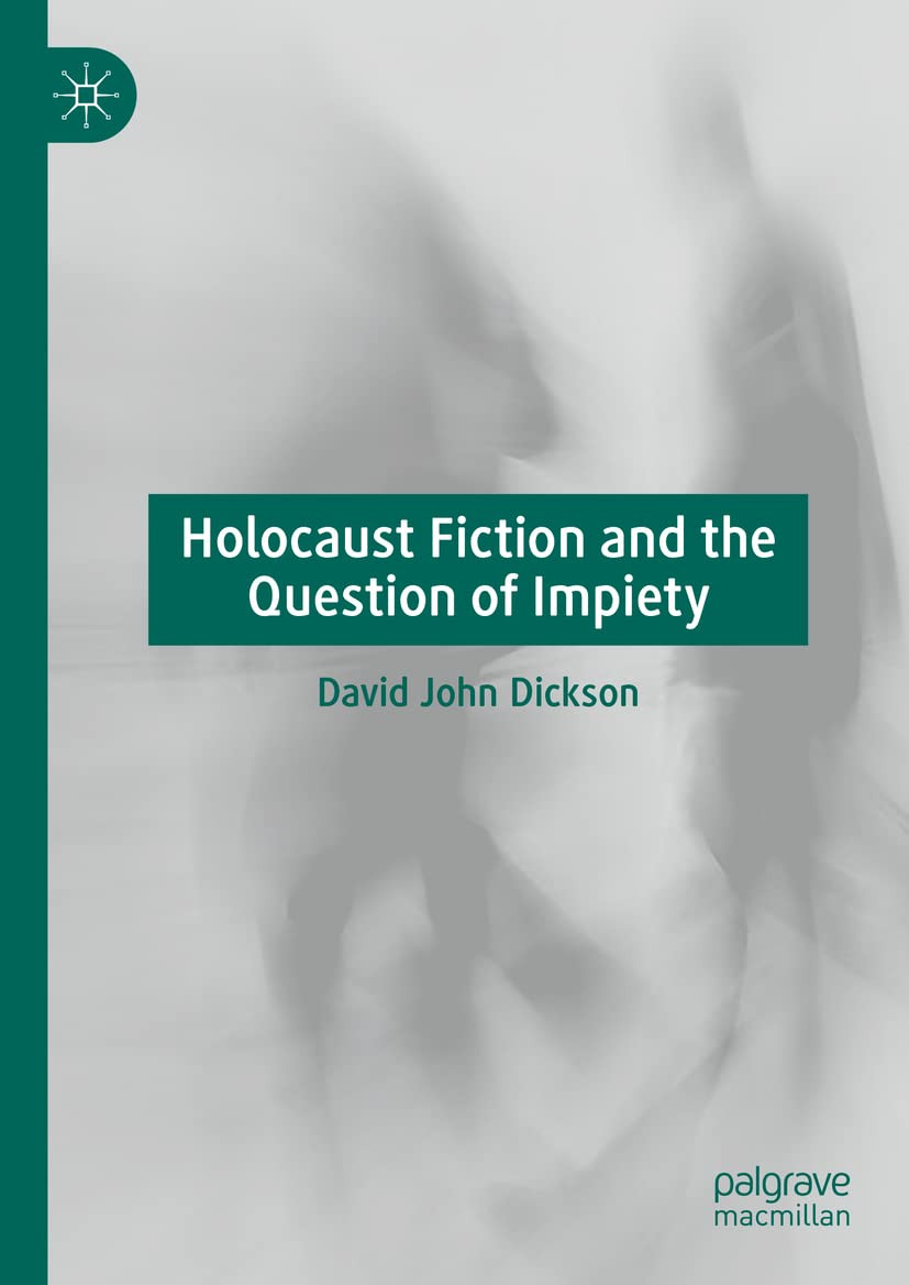 Holocaust Fiction And The Question Of Impiety David John Dickson