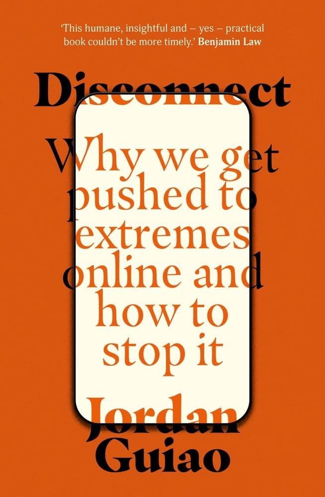 Disconnect Why We Get Pushed To Extremes Online And How To Stop It Jordan Guiao