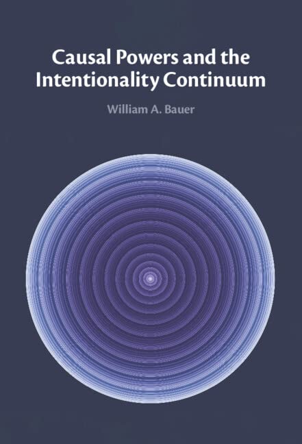 Causal Powers And The Intentionality Continuum William A Bauer