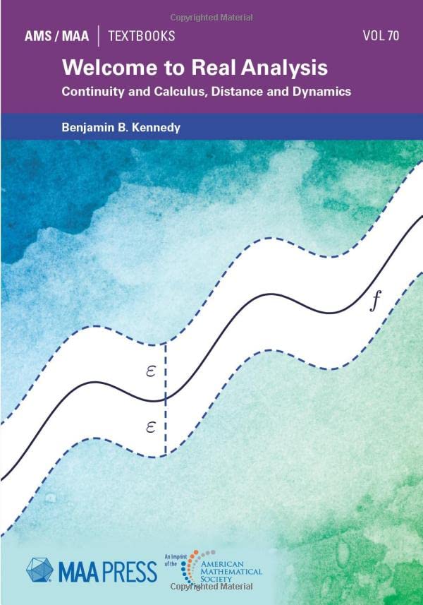 Welcome To Real Analysis Continuity And Calculus Distance And Dynamics Benjamin B Kennedy