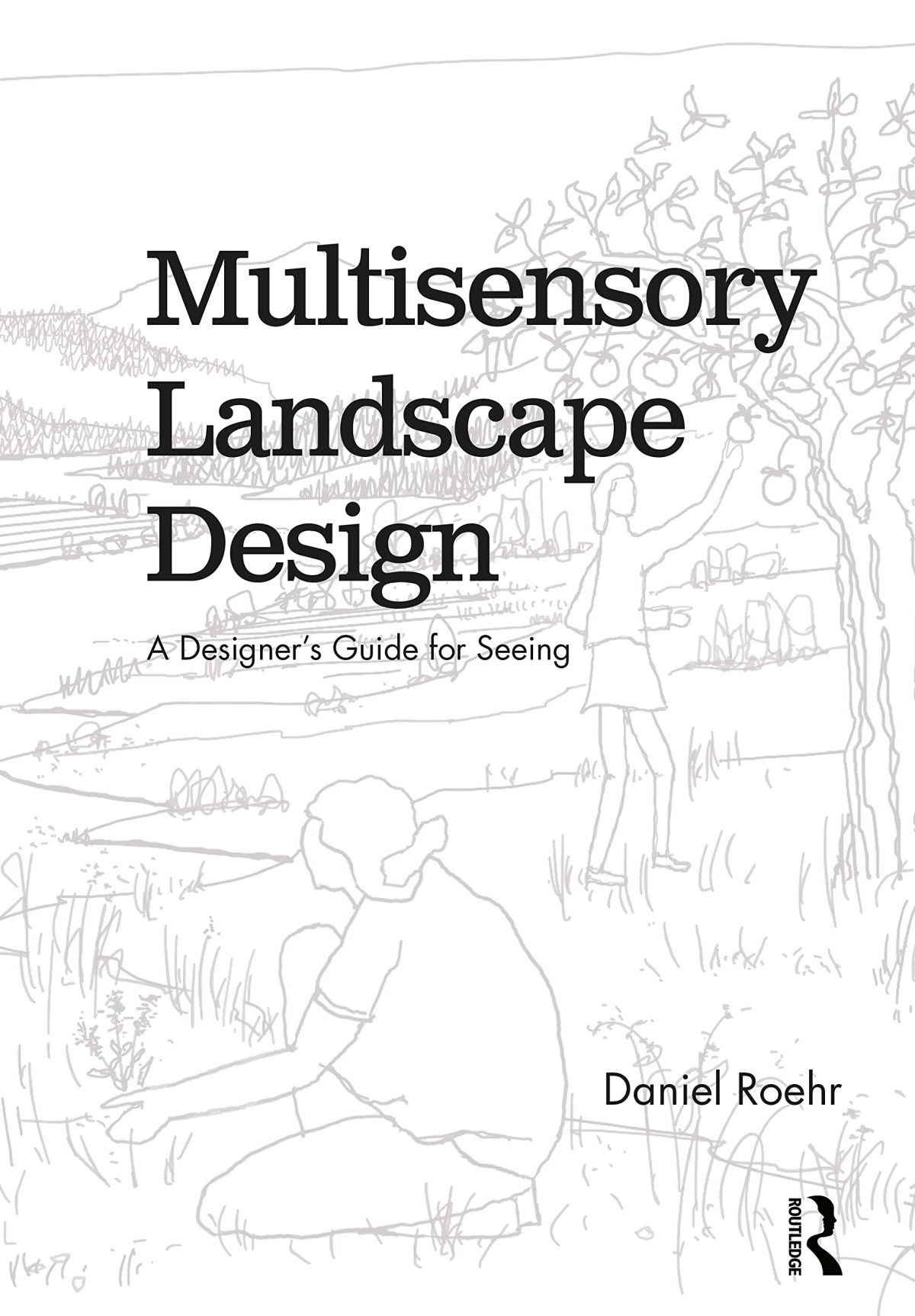 Multisensory Landscape Design A Designers Guide For Seeing Daniel Roehr
