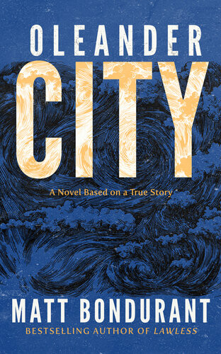 Oleander City A Novel Based On A True Story Matt Bondurant