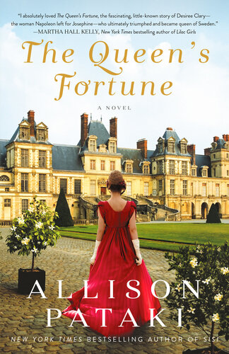 The Queens Fortune A Novel Of Desiree Napoleon And The Dynasty That Outlasted The Empire Allison Pataki