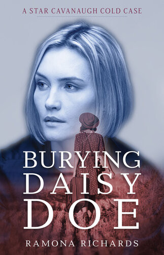 Burying Daisy Doe A Star Cavanaugh Cold Case Ramona Richards