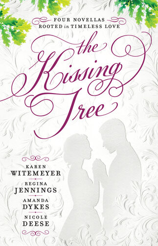 The Kissing Tree Four Novellas Rooted In Timeless Love Karen Witemeyer Regina Jennings Amanda Dykes Nicole Deese