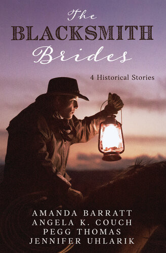 Blacksmith Brides 4 Historical Stories Amanda Barratt Angela K Couch Pegg Thomas Jennifer Uhlarik