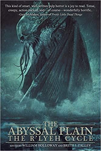 The Abyssal Plain The Rlyeh Cycle Brett J Talley Ed William Holloway Ed