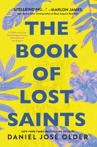 The Book Of Lost Saints A Cuban American Family Saga Of Love Betrayal And Revolution Daniel Jos Older