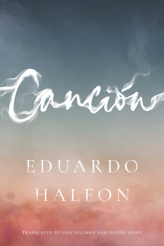 Canción Eduardo Halfon Lisa Dillman Translation Daniel Hahn Translation
