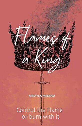 Flames Of A King Control The Flame Or Burn With It Mikayla Mendez