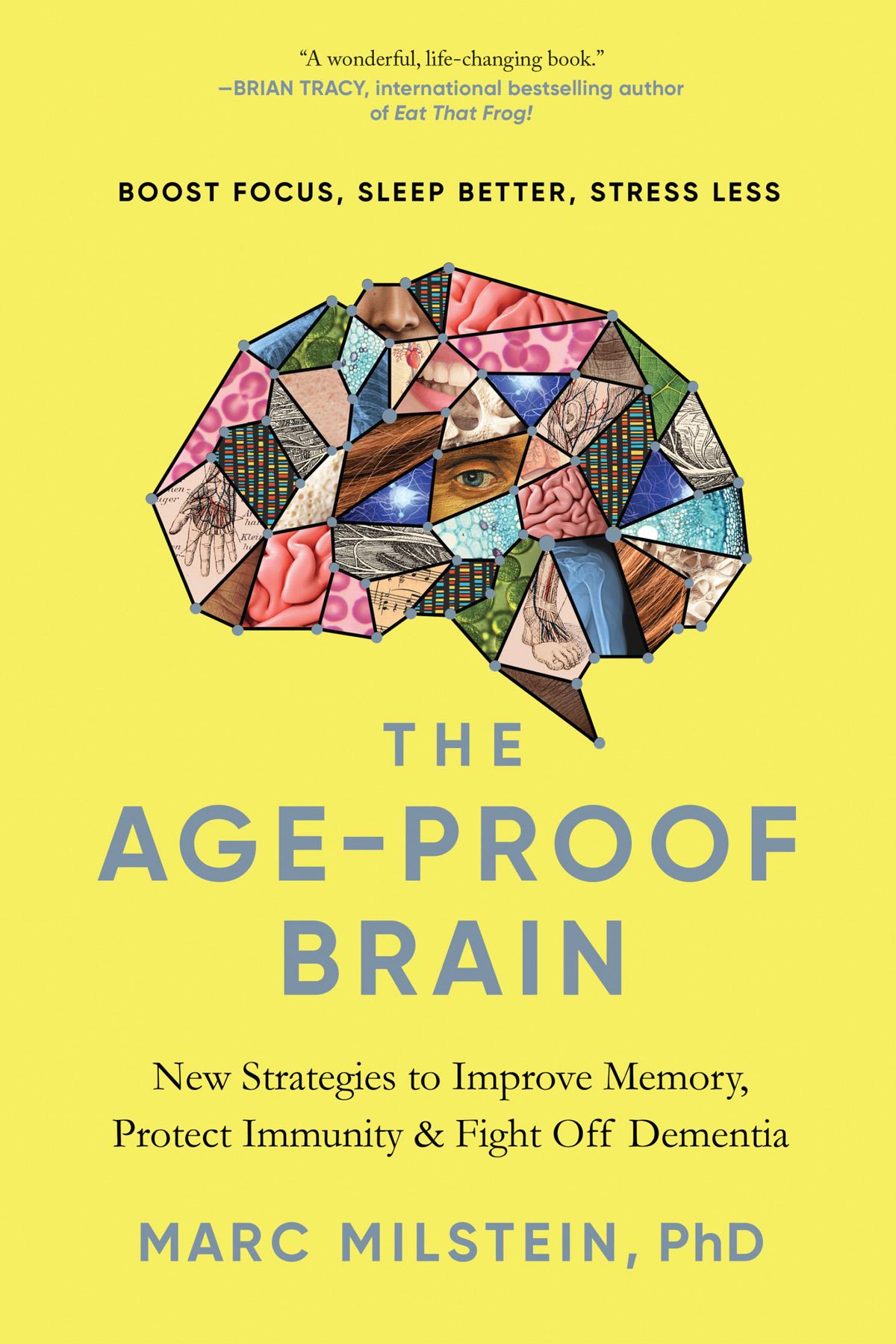 The Ageproof Brain New Strategies To Improve Memory Protect Immunity And Fight Off Dementia Phd Marc Milstein