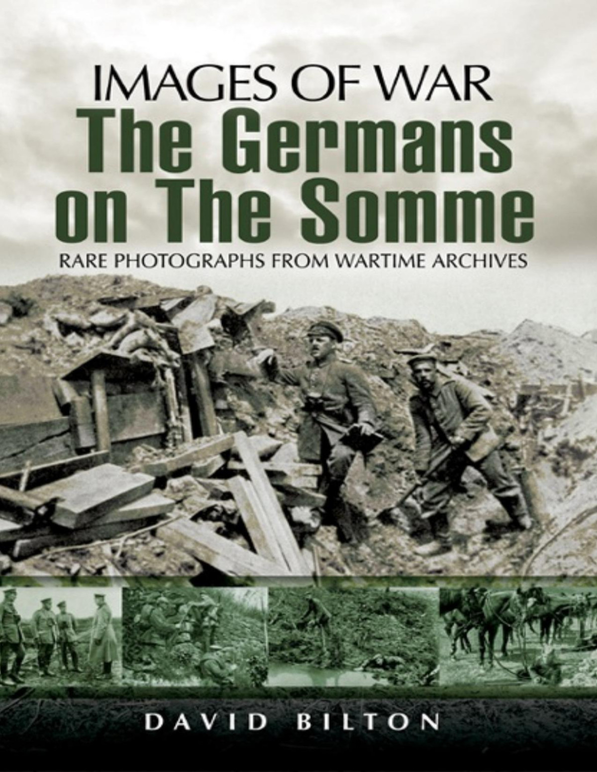 The Germans On The Somme 19141918 Images Of War 1st Edition David Bilton