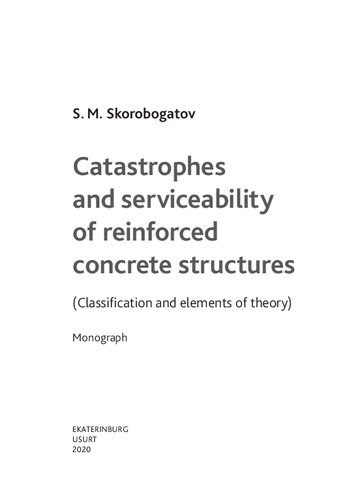 Catastrophes And Serviceability Of Reinforced Concrete Structures Classifi Cation And Elements Of Theory Onograph Skorobogatov S M