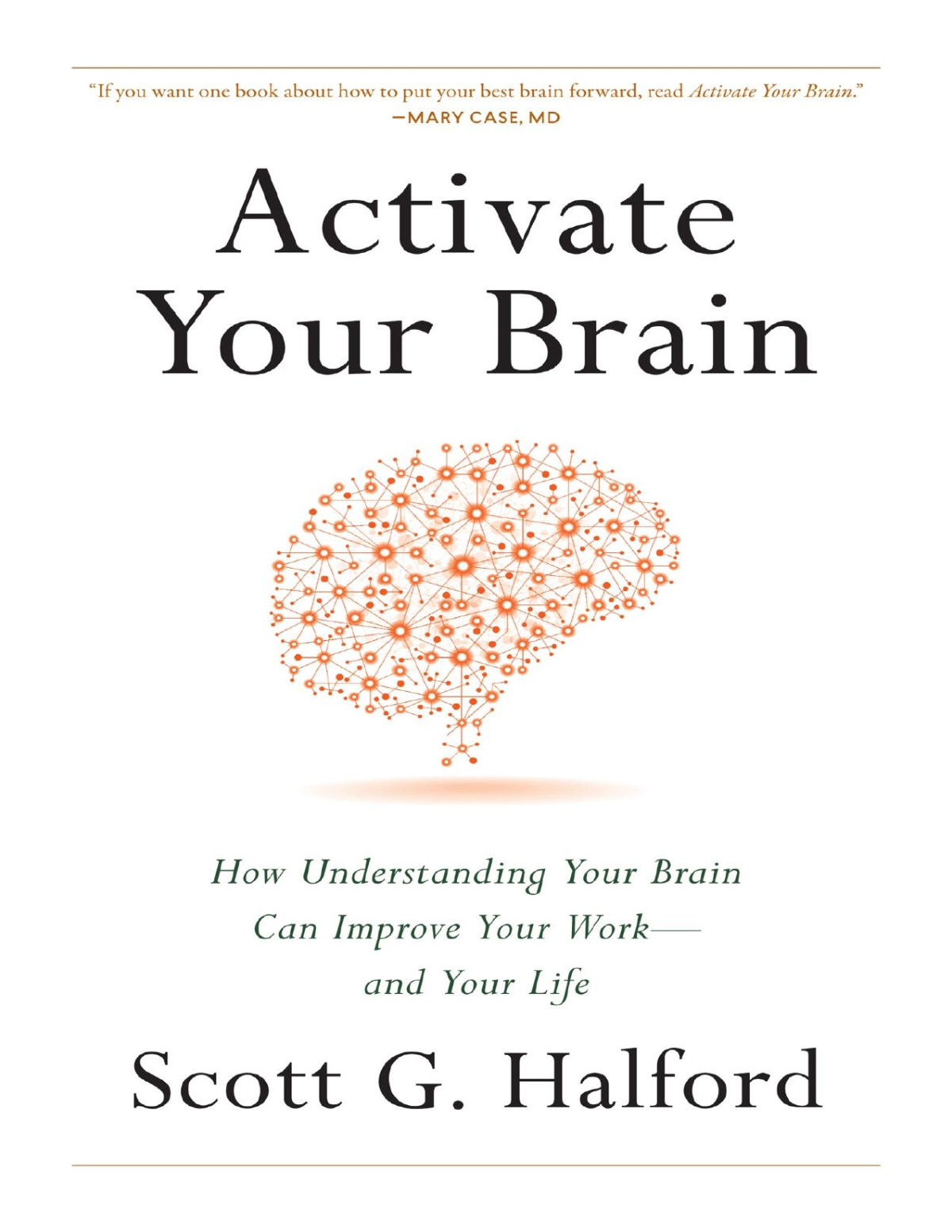 Activate Your Brain How Understanding Your Brain Can Improve Your Work And Your Life Scott G Halford