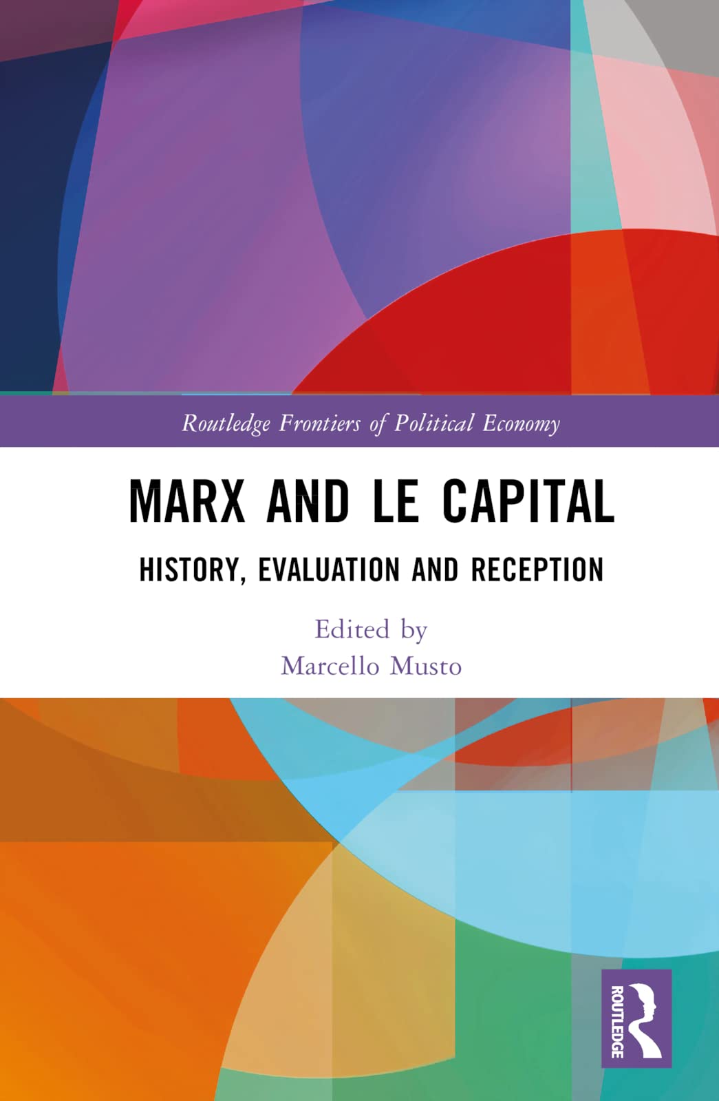 Marx And Le Capital Evaluation History Reception Marcello Musto