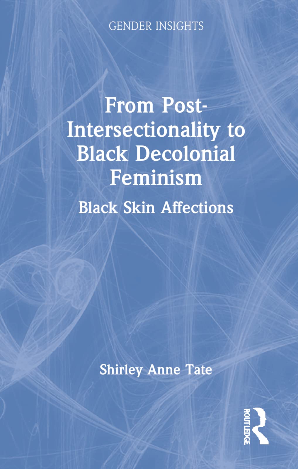 From Postintersectionality To Black Decolonial Feminism Black Skin Affections Shirley Anne Tate