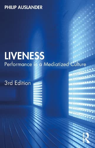 Liveness Performance In A Mediatized Culture 3rd Edition Philip Auslander