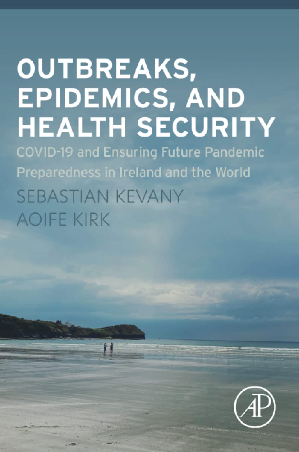 Outbreaks Epidemics And Health Security Covid19 And Ensuring Future Pandemic Preparedness In Ireland And The World Sebastian Kevany