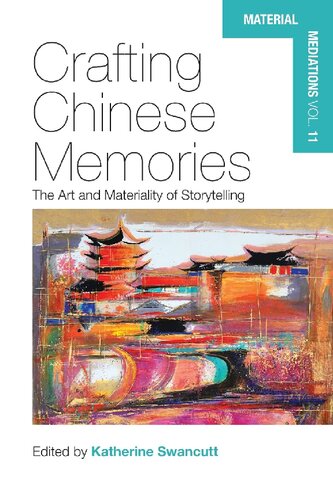 Crafting Chinese Memories The Art And Materiality Of Storytelling Katherine Swancutt