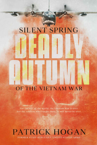 Silent Spring Deadly Autumn Of The Vietnam War Patrick Hogan